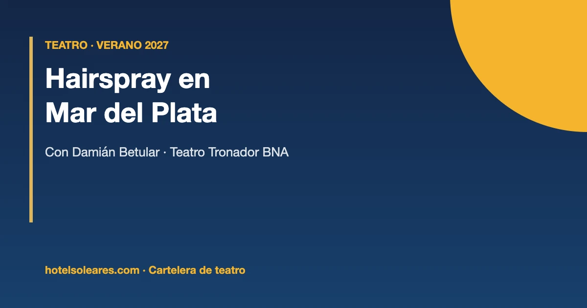Placa informativa: Hairspray con Damián Betular en el Teatro Tronador BNA de Mar del Plata, verano 2027