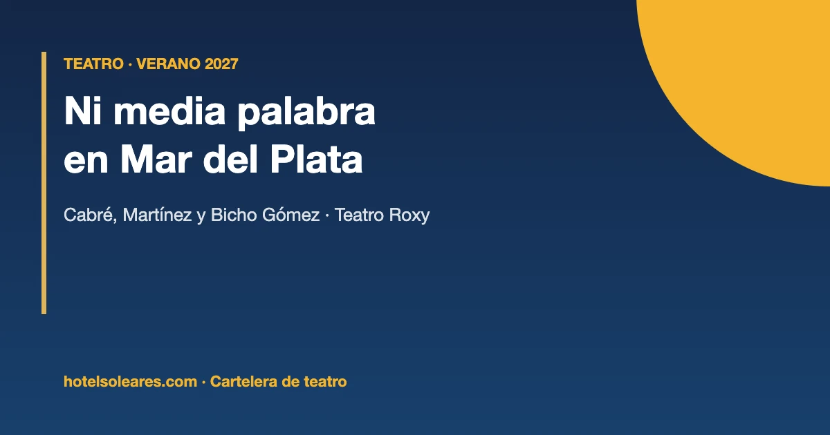 Placa informativa: Ni media palabra con Nicolás Cabré, Mariano Martínez y Bicho Gómez en el Teatro Roxy, verano 2027